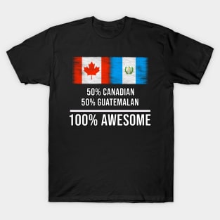 50% Canadian 50% Guatemalan 100% Awesome - Gift for Guatemalan Heritage From Guatemala T-Shirt